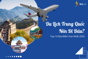 Du lịch Trung Quốc nên đi đâu